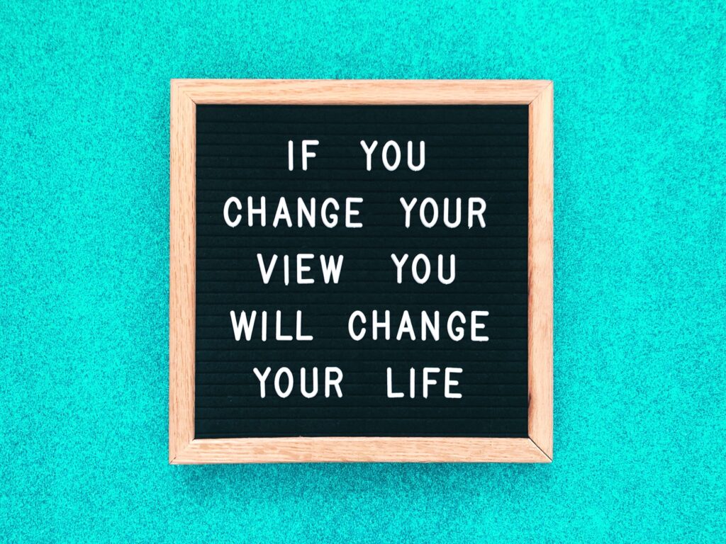 If you change your view, you will change your life